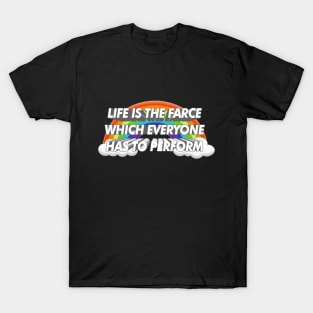 Life is the farce which everyone has to perform - Arthur Rimbaud Quote / Nihilism/Poetry T-Shirt